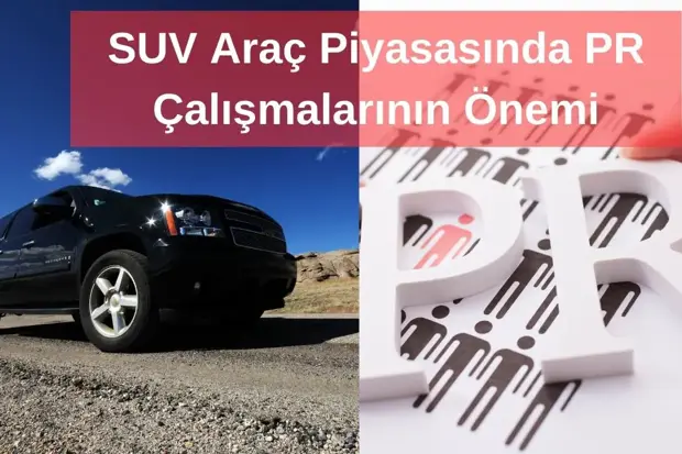 SUV Araç Piyasasında PR Çalışmalarının Önemi